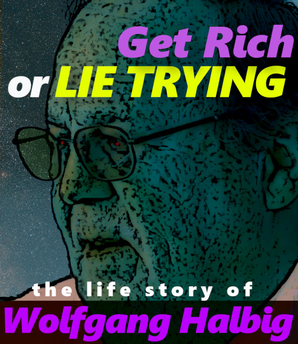 Get Rich or Lie Trying: The Life of Wolfgang Halbig